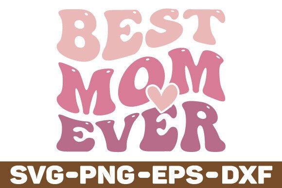 Best Mom Ever SVG: Premium Graphics for Crafts
