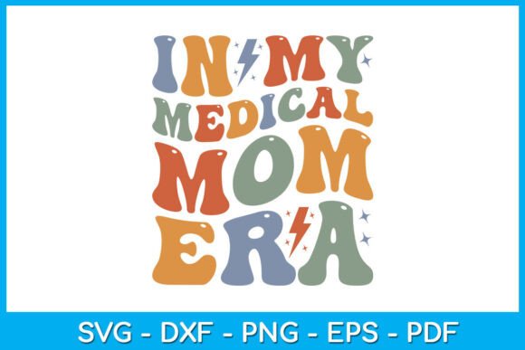 In My Medical Mom Era SVG: Top Graphics for Crafts
