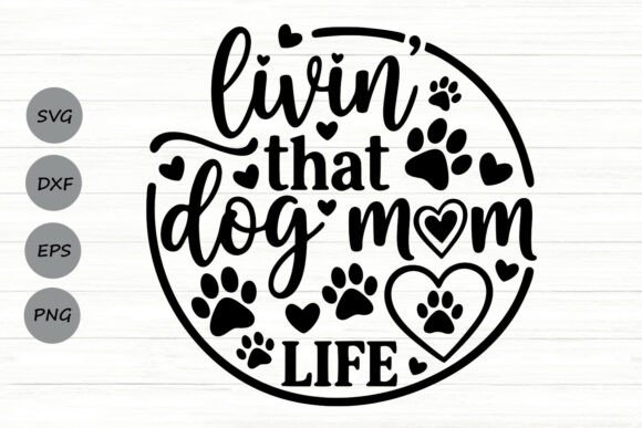 Livin That Dog Mom Life Svg: Fresh Graphics for Crafts