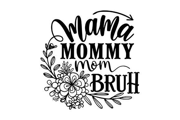 Mama Mommy Mom Bruh Svg: Fresh Graphics for Crafts